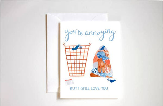You're Annoying But I Still Love You Laundry Card