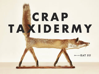 Crap Taxidermy: The Ultimate Illustrated Guide to Hilariously Bad Stuffed Animals