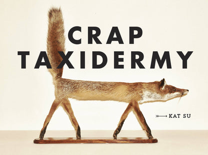 Crap Taxidermy: The Ultimate Illustrated Guide to Hilariously Bad Stuffed Animals