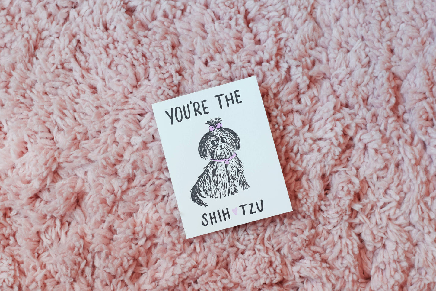 You're The Shih Tzu Card